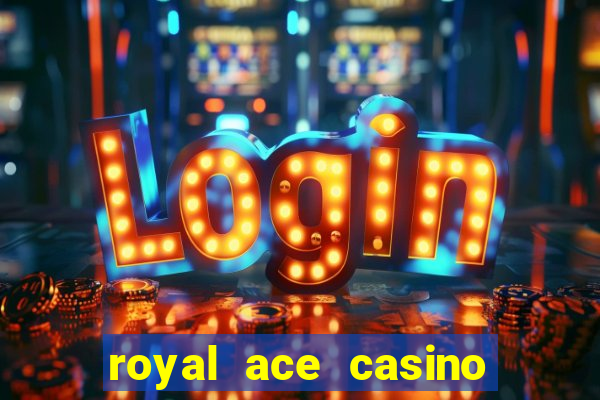 royal ace casino sign up bonus